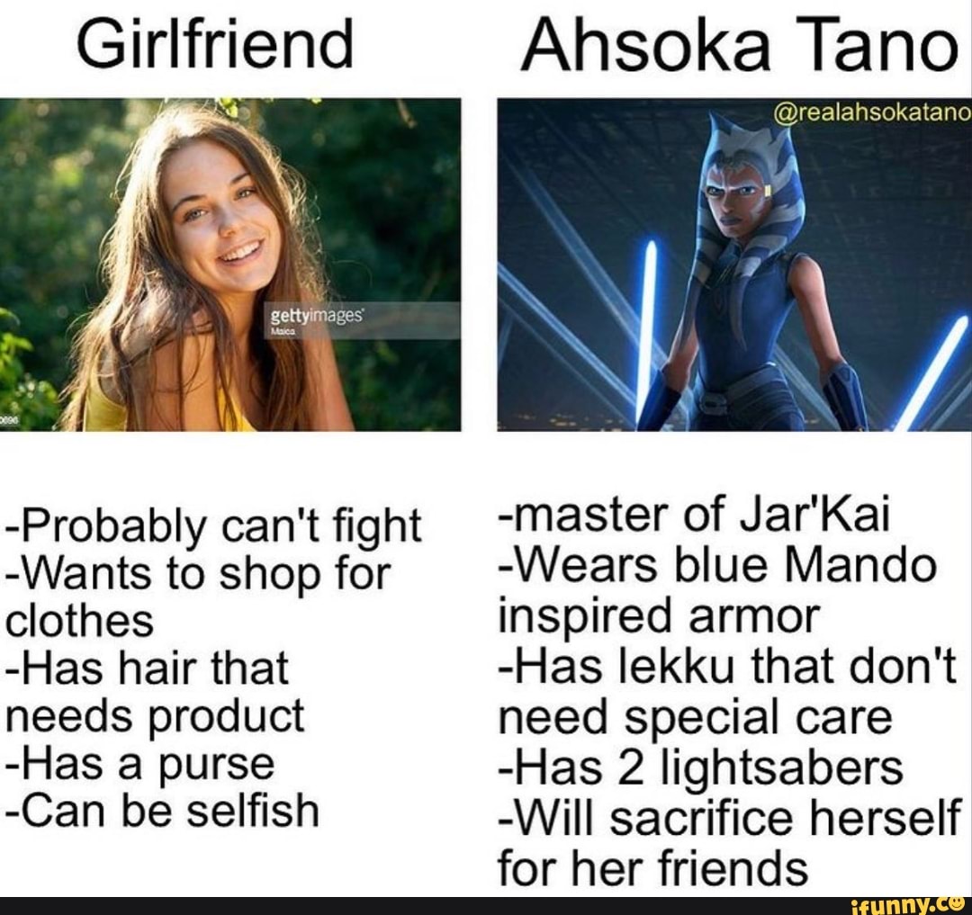 Girlfriend Ahsoka Tano WA -Probably can't fight -master of Jar Kall -Wants  to shop for -
