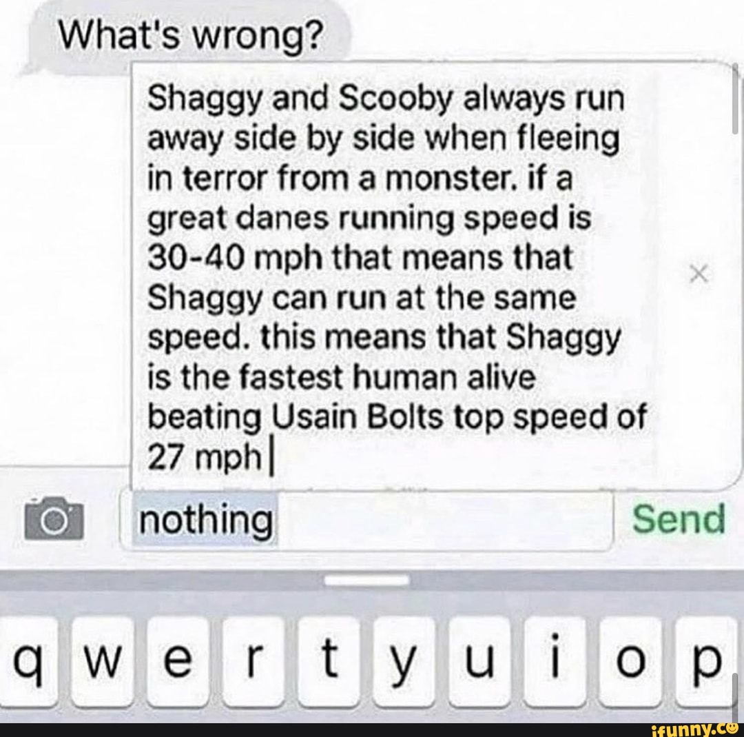 What's wrong? Shaggy and Scooby always run away side by side when