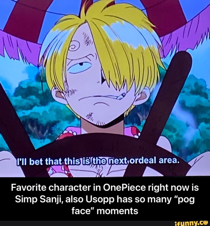 Mw Bet Ordeal Area Favorite Character In Onepiece Right Now Is Simp Sanji Also Usopp Has
