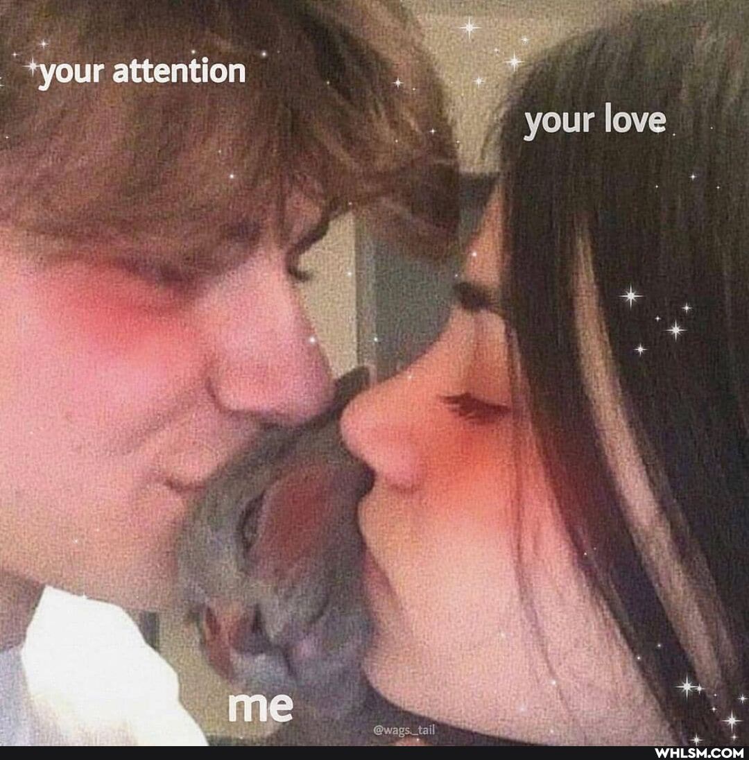 *your attention
your love,
tail