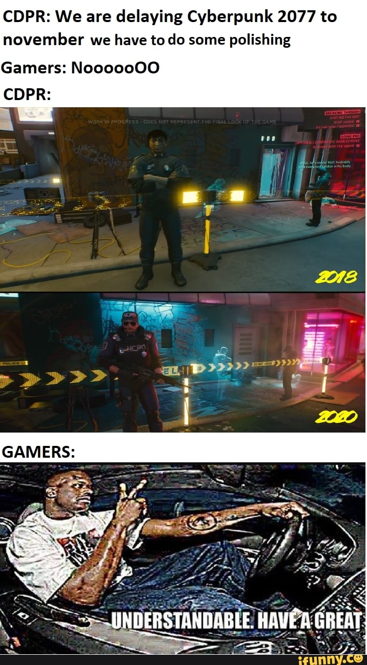 CDPR: We are delaying Cyberpunk 2077 to
november we have to do some polishing
