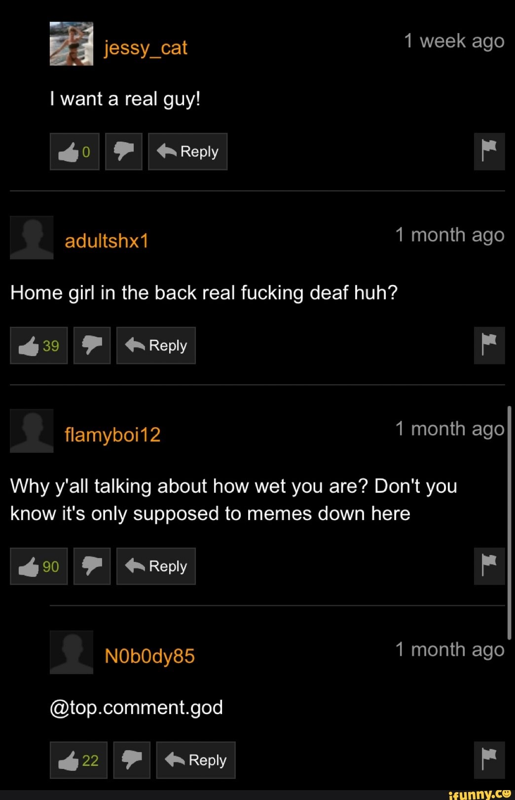 Why y'all talking about how wet you are? Don't you
know it's only supposed to memes down here
