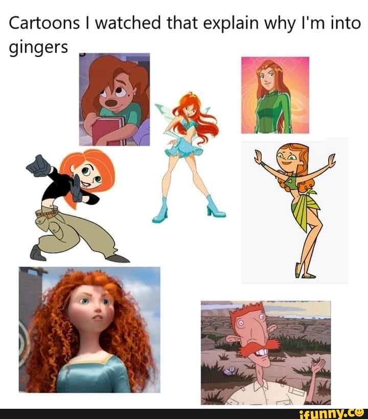 Cartoons I watched that explain why I'm into
gingers