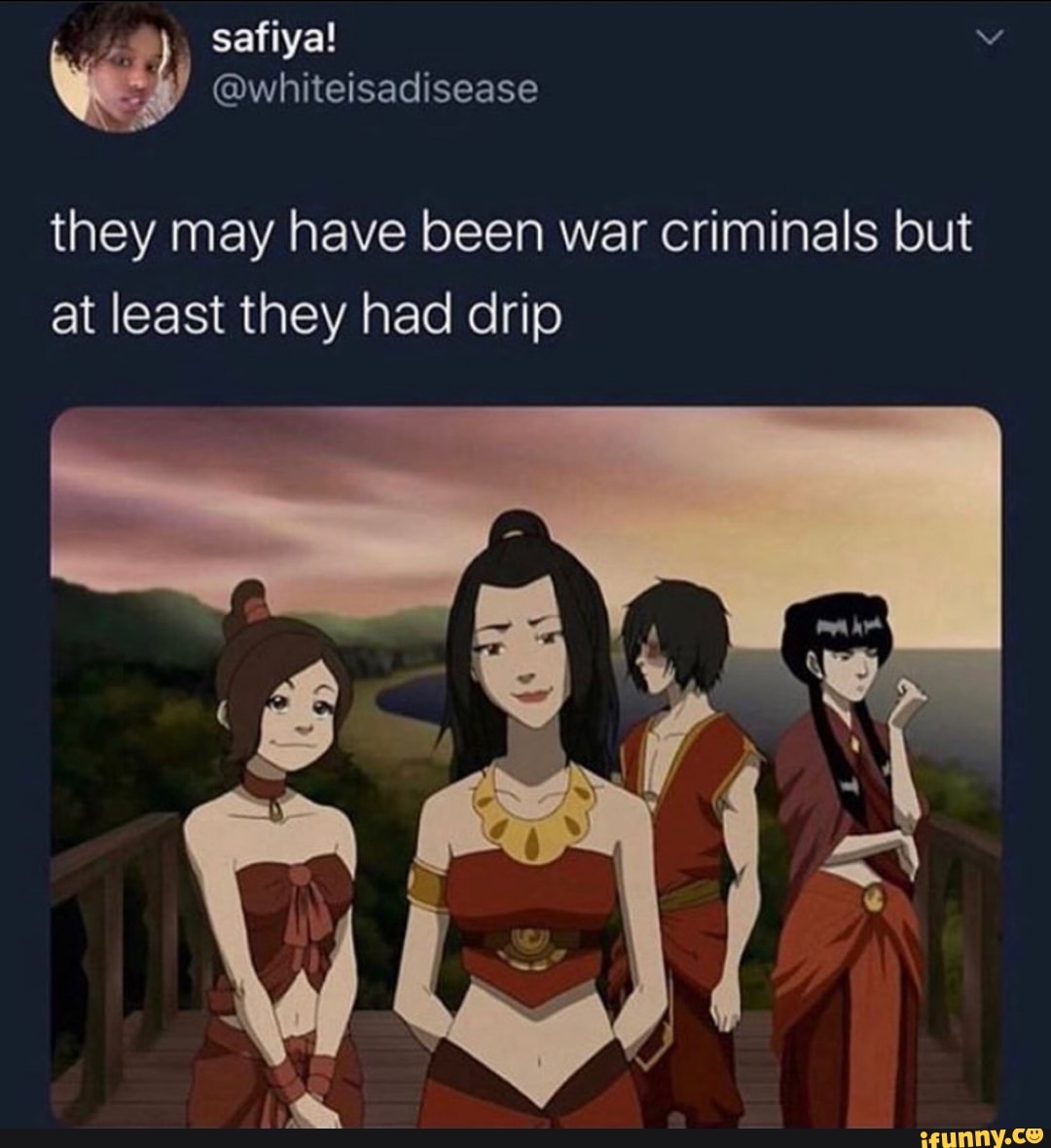 wel
they may have been war criminals but
at least they had drip