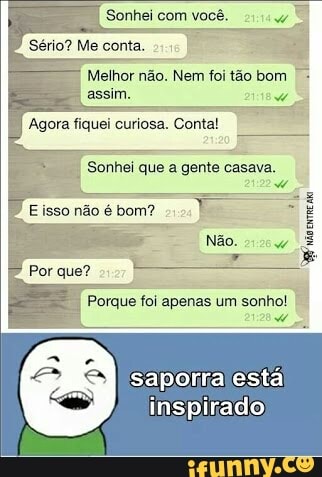 Porque foi apenas
um sonho! I