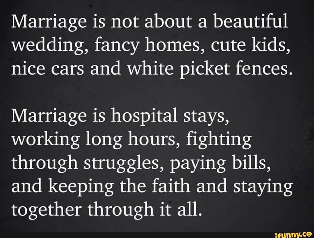 Marriage is not about a beautiful wedding, fancy homes, cute kids, nice ...