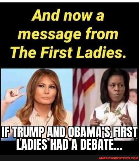 And now a wi Luminns message from
The First Ladies.
IF TRUMP AND FIRST