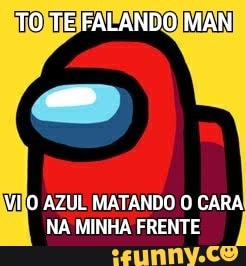 I AZUL MATANDO D CARA
NA MINHA FRENTE
