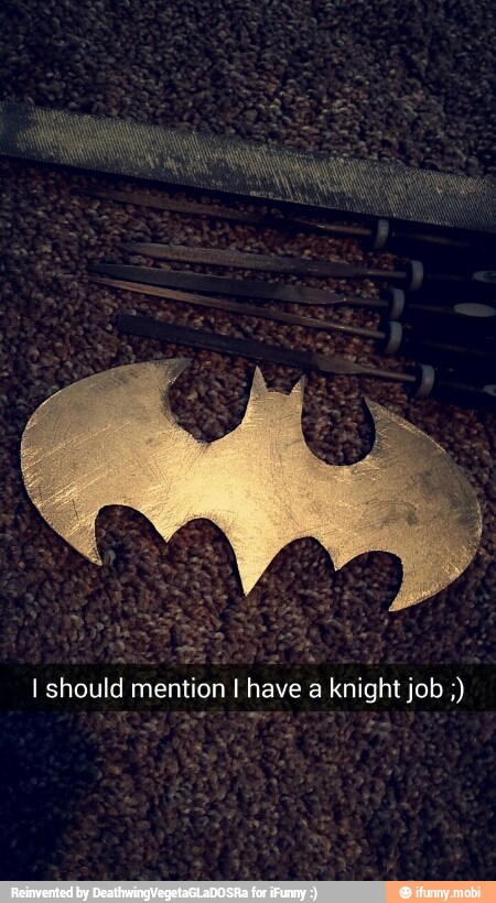I should mention I have a knight job