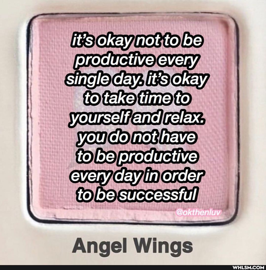 it's okay not to be productive every single day. it's okay to take time to yourself and relax.
you do not have to be productive every day in order to be successful
@okthenluv
Angel Wings