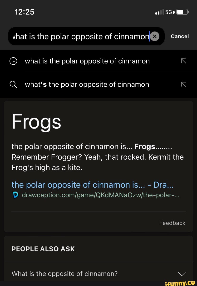 Vhat is the polar opposite of cinnamon Cancel what is the polar