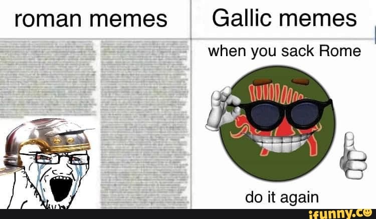 Sacking Rome Memes Roman memes Gallic memes when you sack Rome do it again - iFunny
