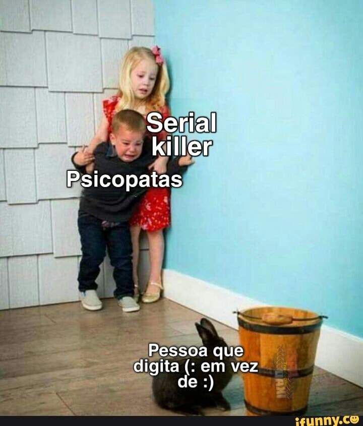 Psicopatas
Pessoa que digita em vez de