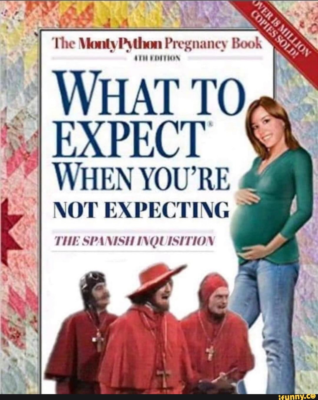 The Monty Pregnancy Book
I WHAT TO EXPECT
WHEN YOU'RE
NOT EXPECTING
THE SPANISH INQUISITION