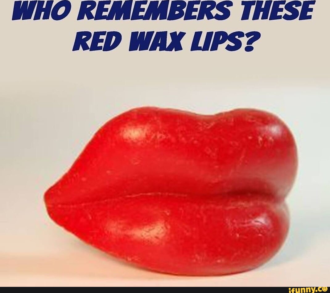 WHO REMEMBERS THESE RED WAX LIPS? iFunny