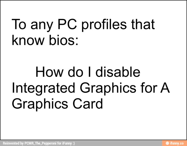 to-any-pc-profiles-that-know-bios-how-do-i-disable-integrated-graphics