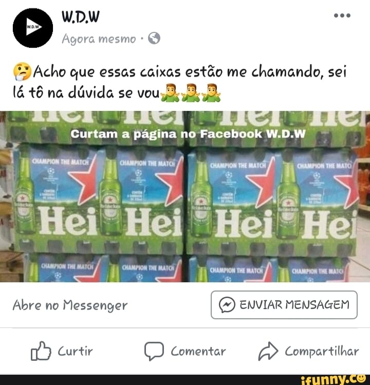 (3 Acho que essas caixas estão me
chamando, sei
lá tô na dúvida se
