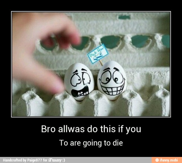 Bro allwas do this if you
To are going to die - Bro allwas do this if you
To are going to die