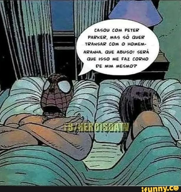 com PETER PARKER, MAS SÓ QUER TRANSAR COM O HOMEM-
ARANHA. QUE ABUSO! SERÁ QUE 1550 mE FAZ corno AN DE MIM MESMOT