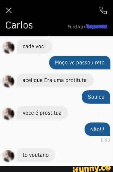 a cade voc
Moco vc passou ret acei que Era uma protituta
é
prostitua
Ni to voutano