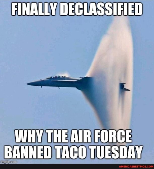 FINALLY DECLASSIFIED WHY THE AIR FORCE BANNED TACO TUESDAY America’s