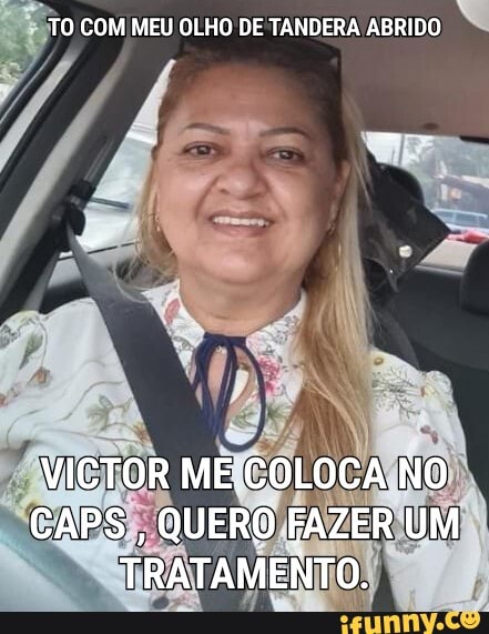 TO COM MEU OLHO DE TANDERA ABRIDO
VICTOR ME-COLOCA NO CAPS, QUERO FAZER UM TRATAMENTO.