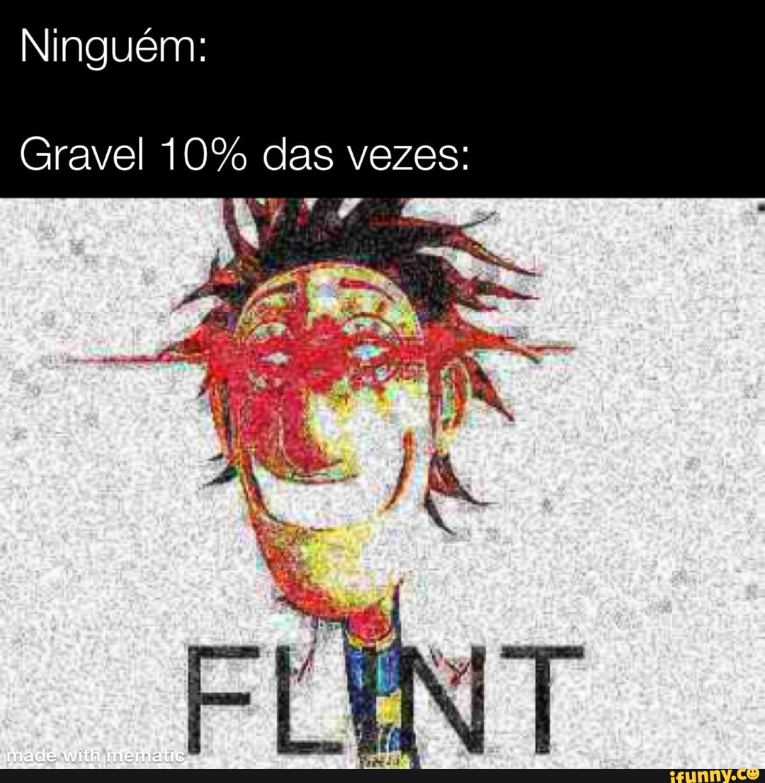 Ninguém:
Gravel 10% das vezes: