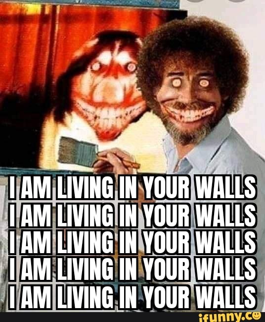 AM LIVING IN YOUR WALLS AM LIVING IN YOUR WALLS AM LIVING IN YOUR WALLS