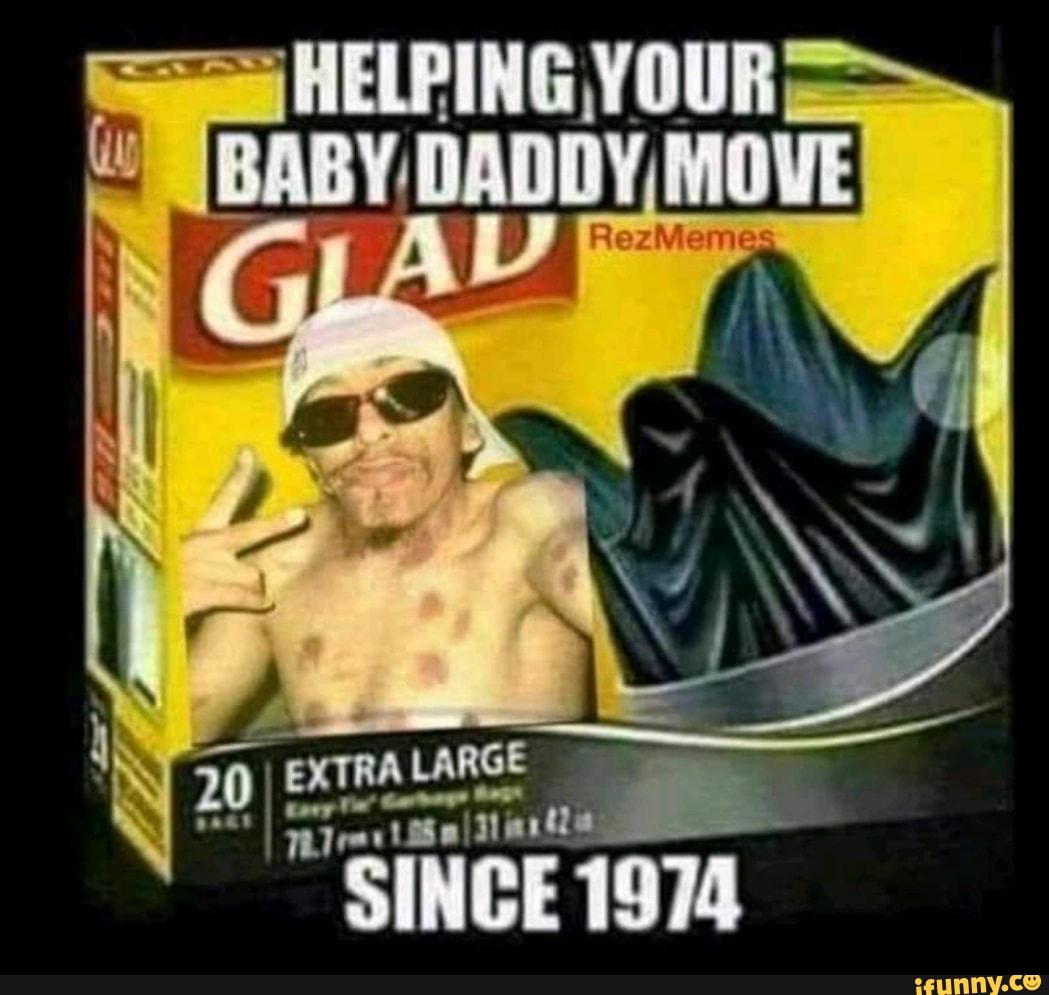 HELPING YOUR BABY DADDY MOVE
A LARGE SINCE 1974