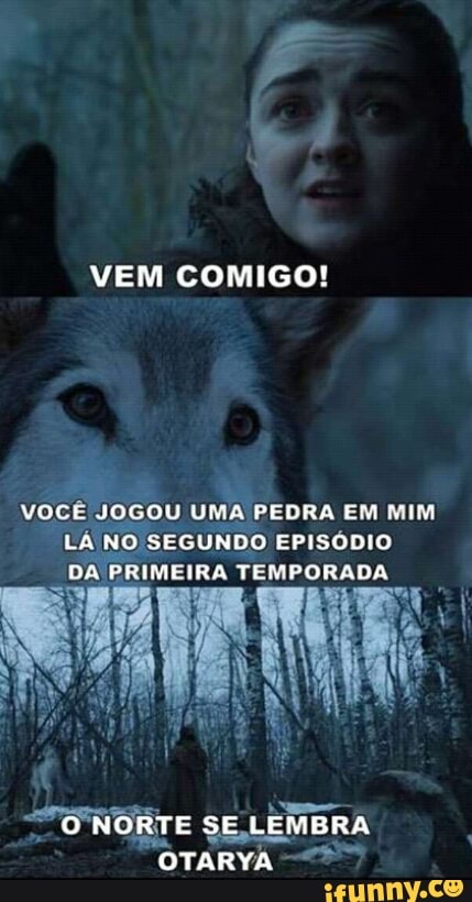 VEM COMIGO!
JOGOU UMA PEDRA EM MIM
"LÁ NO SEGUNDO EPISODIO