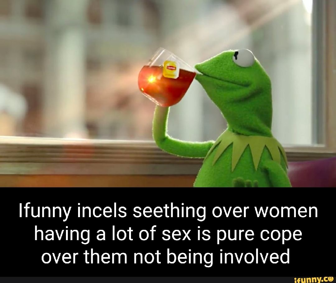 Ifunny Incels Seething Over Women Having A Lot Of Sex Is Pure Cope Over