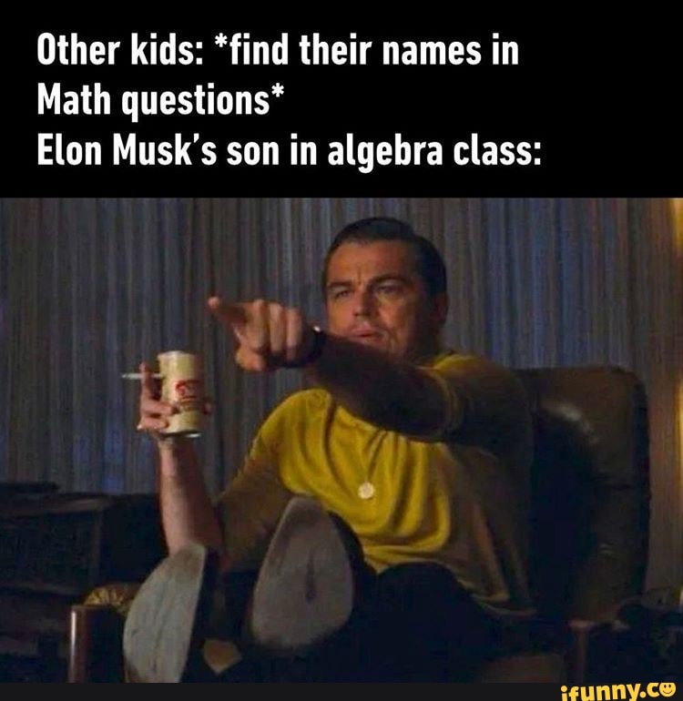 Other kids: *find their names in Math questions* Elon Musk's son in ...