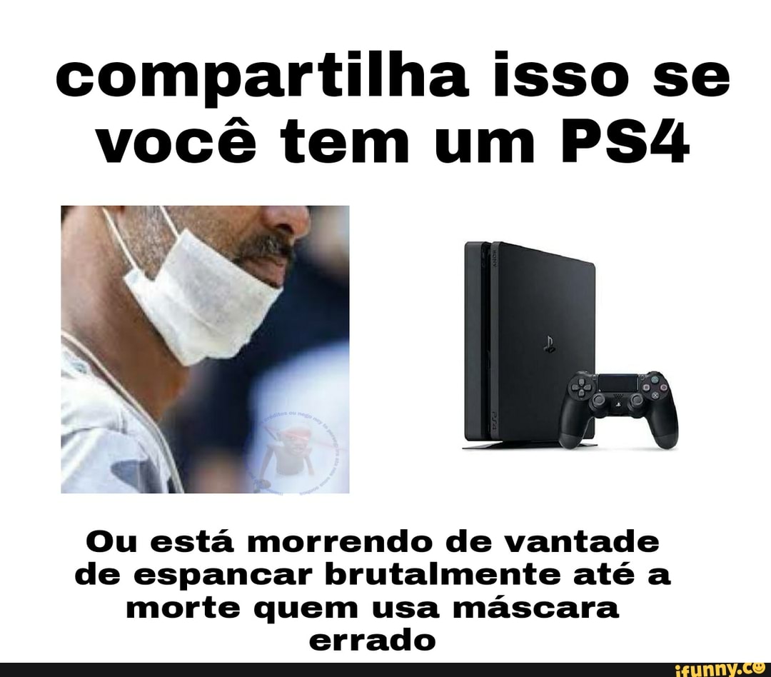 compartilha isso se você tem um
Ou está morrendo de vantade de espancar brutalmente até a morte quem usa máscara errado