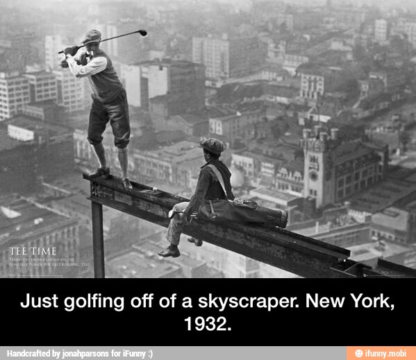 Just golfing off of a skyscraper. New York,
1932. - Just golfing off of a skyscraper. New York, 1932.