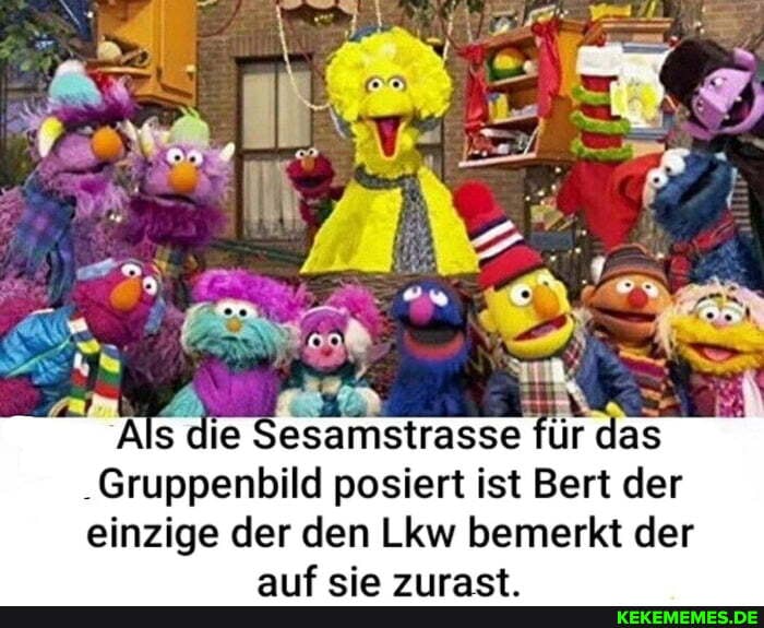 Als die Sesamstrasse für das
Gruppenbild posiert ist Bert der einzige der den Lkw bemerkt der