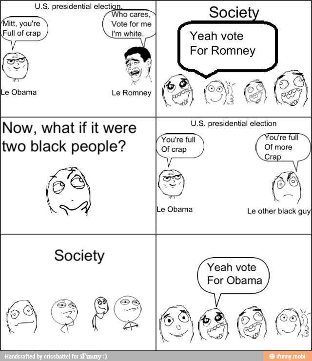 een ery
Crap
Now, what if it were
two black people?
U.S. presidential election