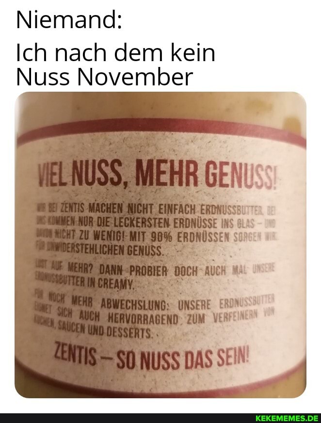 Niemand:
Ich nach dem kein
Nuss November
VERFEINERN