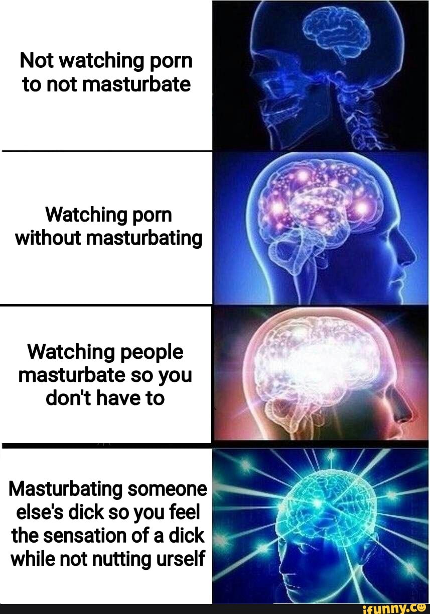 Not watching porn to not masturbate Watching porn without masturbating
