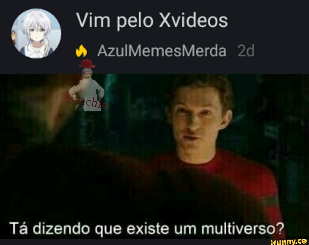 Vim pelo Xvideos
AzulMemesMerda
Tá dizendo que existe um multiverso?