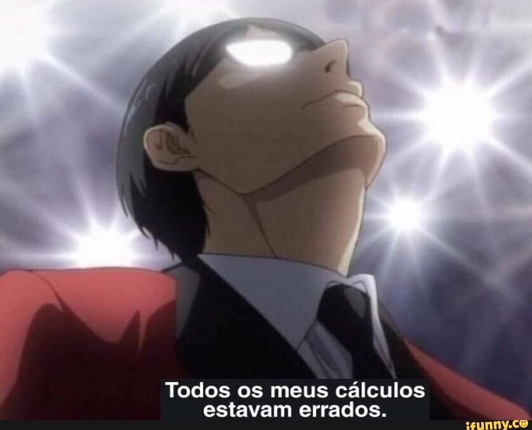 Todos os meus cálculos estavam errados.
