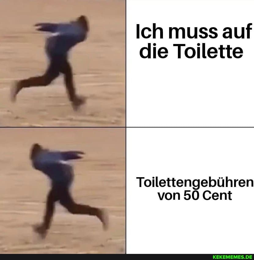 Ich muss auf die Toilette
Toilettengebühren von 50 Cent