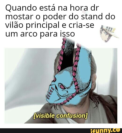 Quando está na hora dr
mostar o poder do stand do
vilão principal e cria-se
um arco para isso A