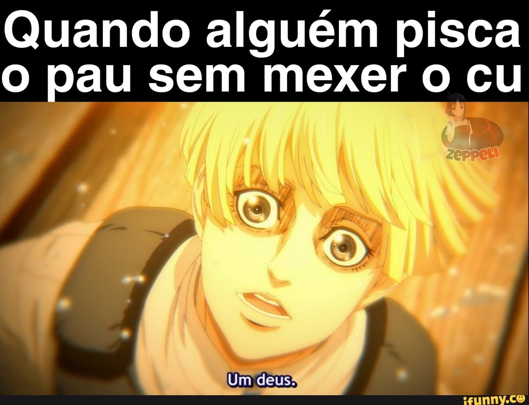 Quando alguém pisca pau sem mexer cu
