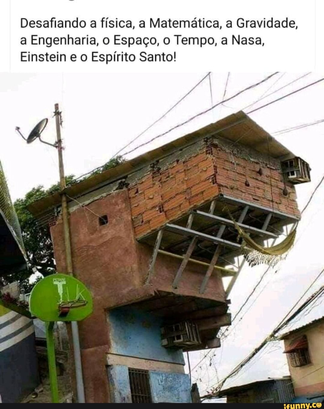 Desafiando a física, a Matemática, a Gravidade,
a Engenharia, o Espaço, o Tempo, a Nasa,
Einstein e o Espírito Santo!