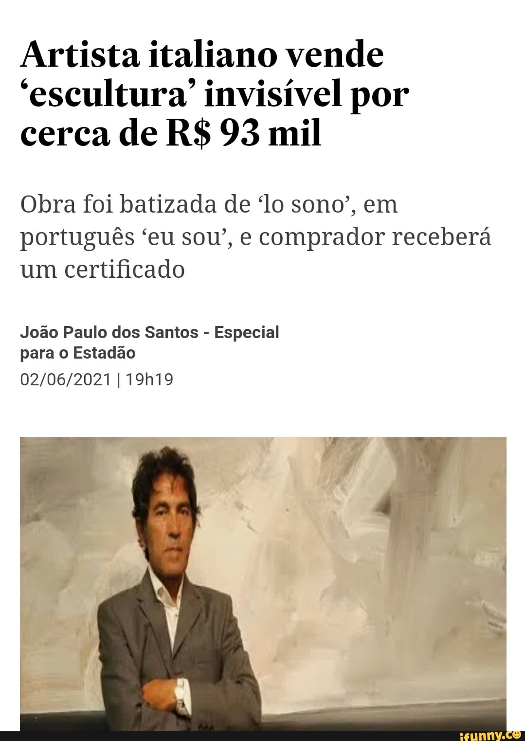 Artista italiano vende escultura" invisível por cerca de R$ 93 mil
Obra foi batizada de lo sono", em português "eu sou", e comprador receberá um certificado
João Paulo dos Santos - Especial para o Estadão
[19h19
