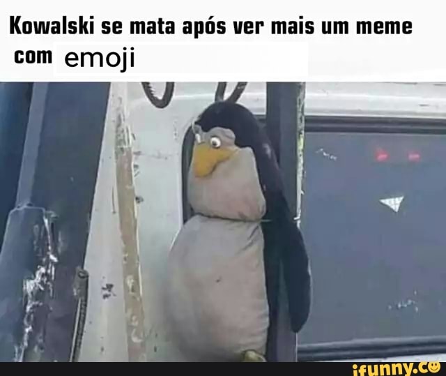 Kowalski se mata após ver mais um meme
com emoji