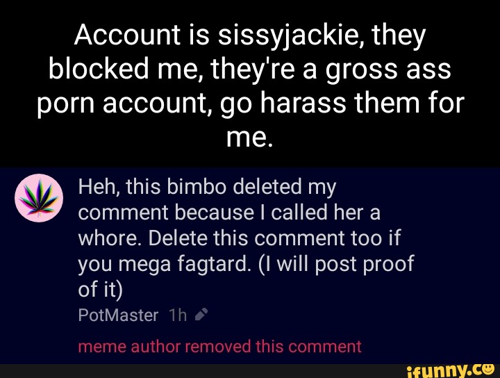 Mega Meme Porn - Account is sissyjackie, they blocked me, they're a gross ass porn account,  go harass them