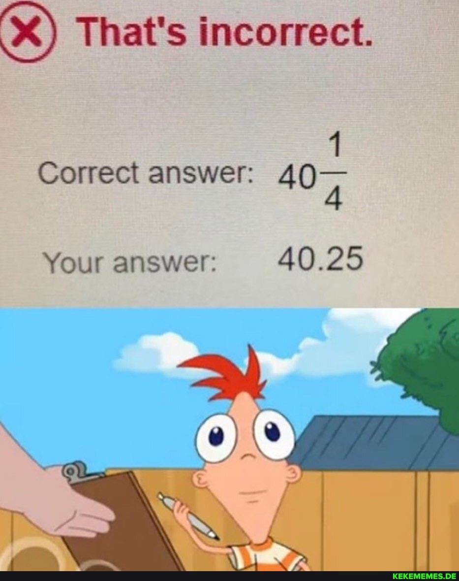 x) That's incorrect.
Correct answer:
Your answer: 40.25