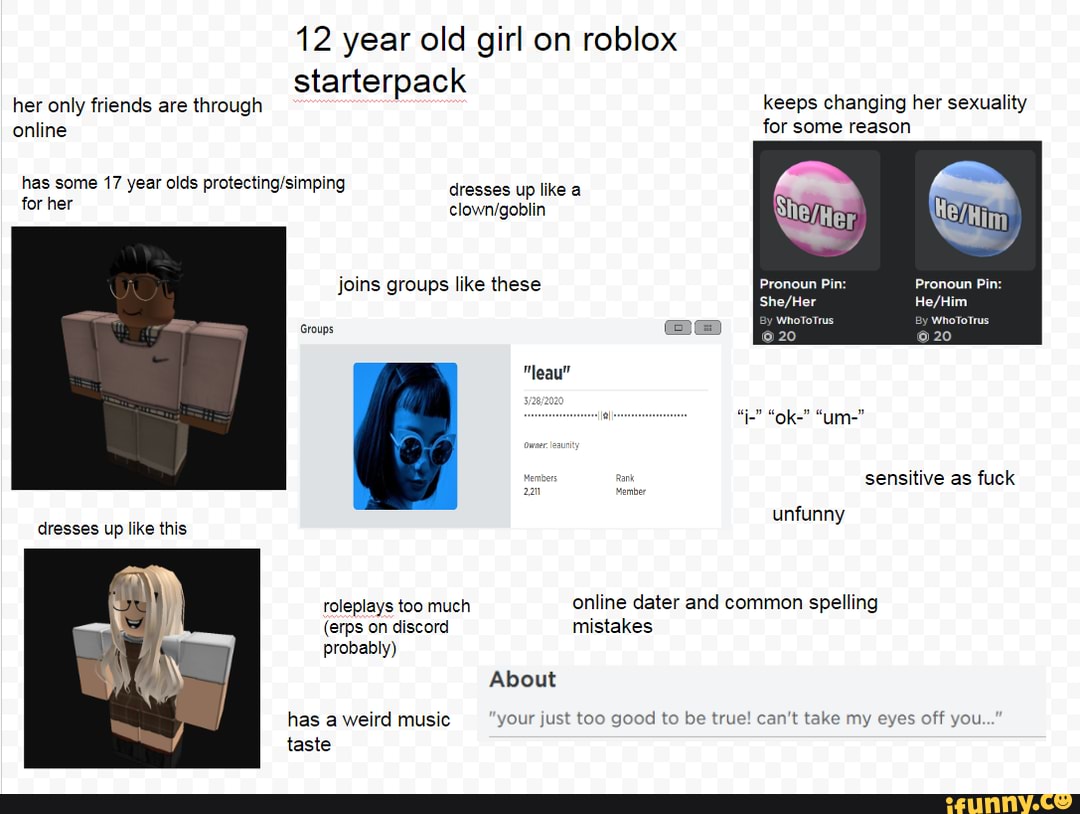 12 Year Old Girl On Roblox Starterpack Her Only Friends Are Through Keeps Changing Her Sexuality Online For Some Reason 17 Year Olds Dresses Up Like A Joins Groups Like These 20 - girl roblox weird