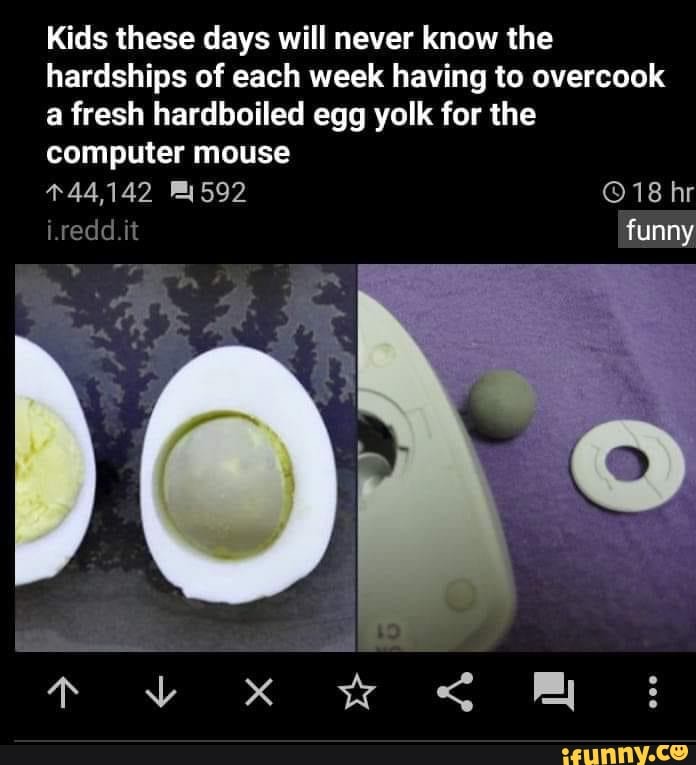 Kids these days will never know the hardships of each week having to